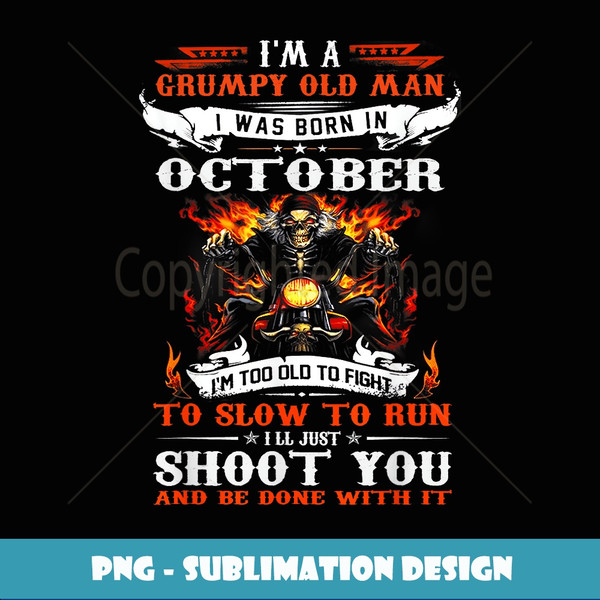 I'm a grumpy old man I was born in October I'm old biker - PNG Transparent Sublimation File