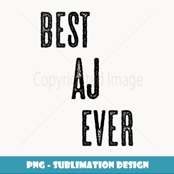 BEST AJ EVER Funny Cute Men Women Kids Name - Special Edition Sublimation PNG File