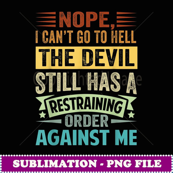 Nope, I Canut Go To Hell The Devil Has A Restraining Order - Exclusive Sublimation Digital File