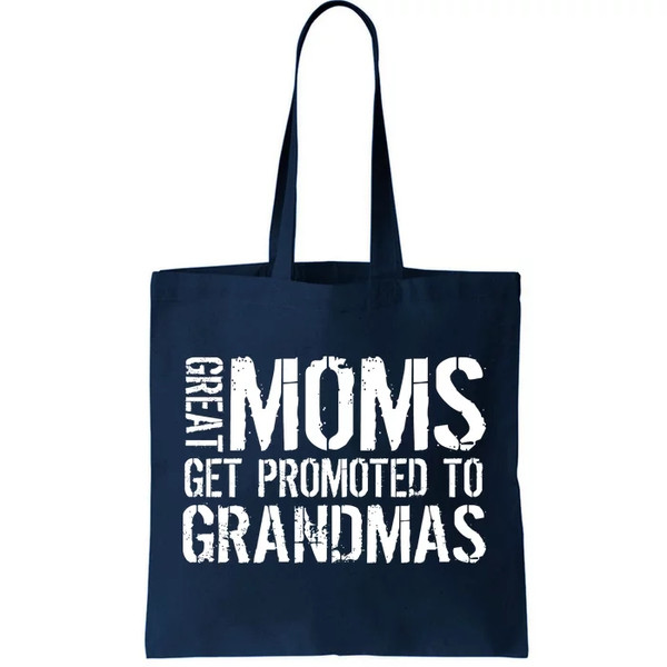 Great Moms Get Promoted To Grandmas Tote Bag.jpg