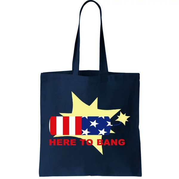 Here To Bang Independence Day 4th of July Tote Bag.jpg