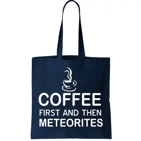 Coffee First And Then Meteorites Tote Bag.jpg