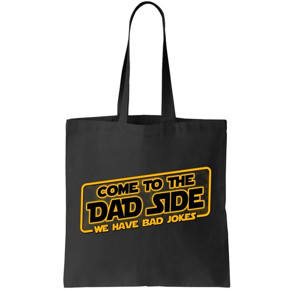 Come To The Dad Side We Have Bad Jokes Tote Bag.jpg