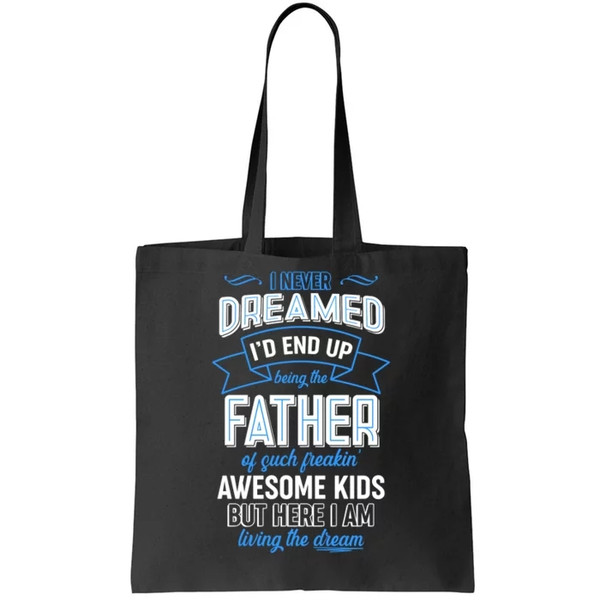 I Never Dreamed I'd End Up Being The Father Of Awesome Kids Tote Bag.jpg
