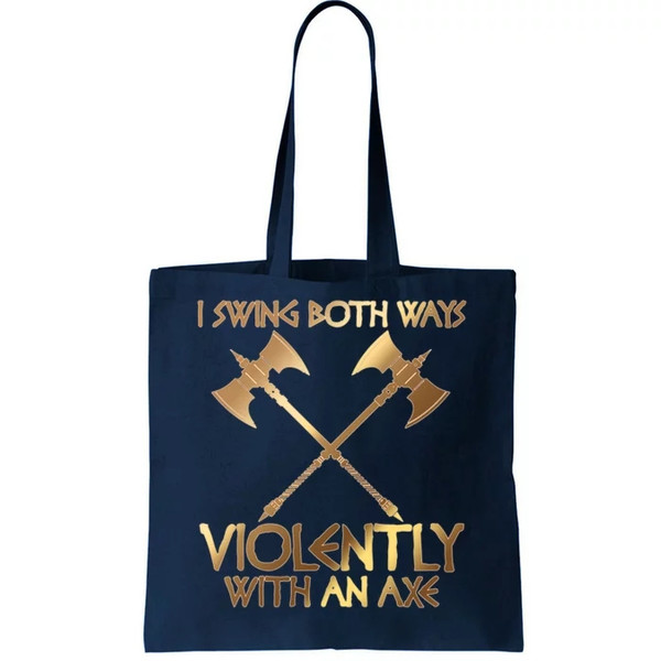 I Swing Both Ways Violently With An Axe Tote Bag.jpg