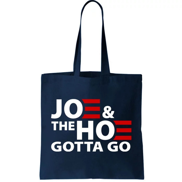Joe And The Ho Gotta Gotta Go Funny Anti Biden Harris Tote Bag.jpg