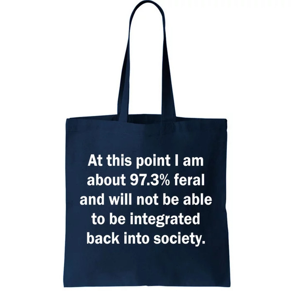 Not Be Integrated Back Into Society Funny Feral Tote Bag.jpg