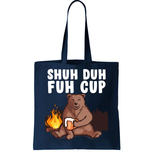 Shuh Duh Fuh Cup Bear Drinking Beer Camping Tote Bag.jpg