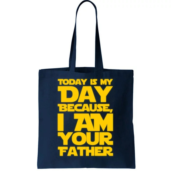 Today Is My Day Because I Am Your Father Tote Bag.jpg