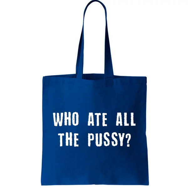 Who Ate All The Pussy Tote Bag.jpg