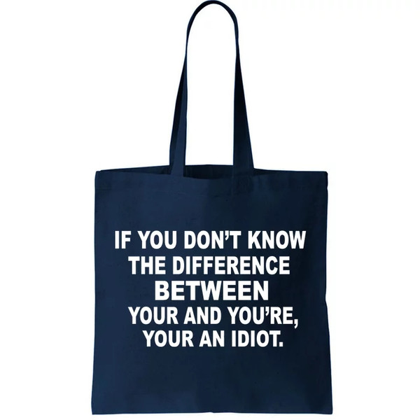 Your and You're Your an Idiot Tote Bag.jpg
