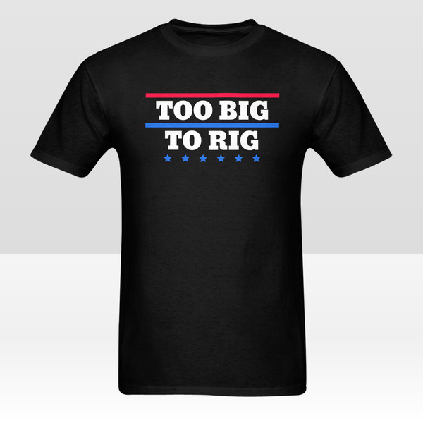 Too Big To Rig Saying Trump 2024 Shirt.png