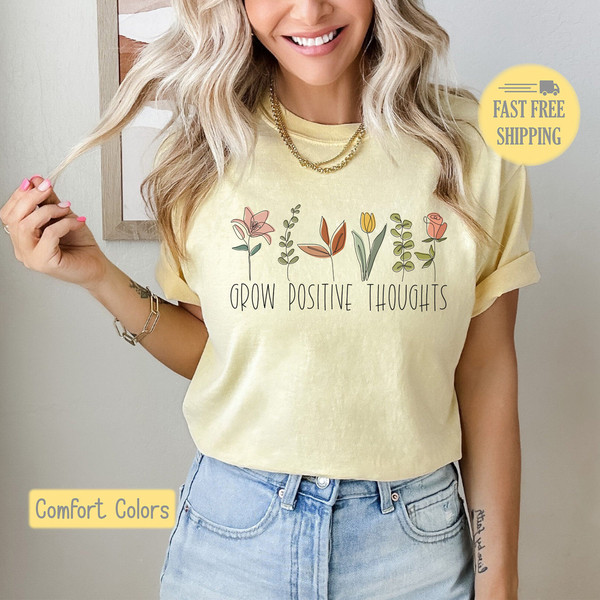 Grow Positive Thoughts Shirt, Flower Sweatshirt, Positive Saying Tshirt, Spring Flower Tee, Comfort Colors, Trending Now, Popular Now.jpg