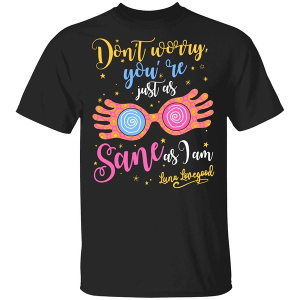 Harry Potter Tee Shirt Luna Lovegood You're Just As Sane As I Am  All Day Tee.jpg