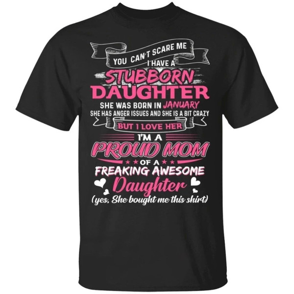 You Can't Scare Me I Have January Stubborn Daughter T-shirt For Mom  All Day Tee.jpg