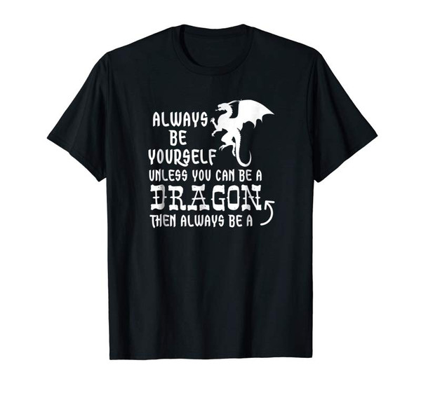 Adorable Always Be Yourself Unless You Can Be A Dragon T-Shirt Funny - Tees.Design.png