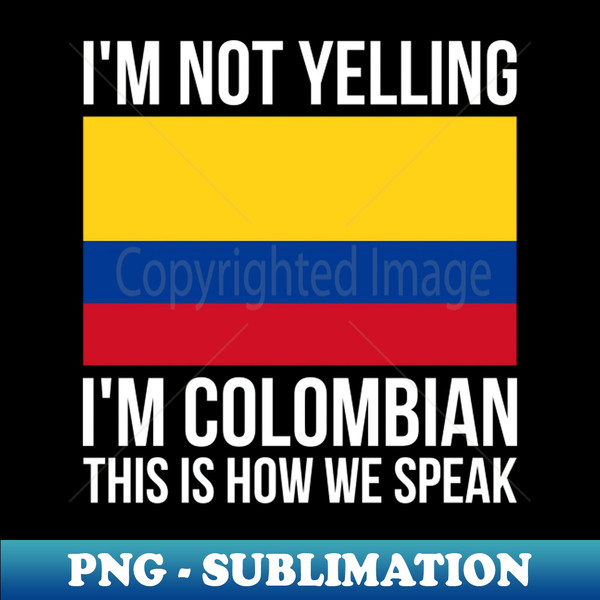 RA-23494_Im Not Yelling Im Colombian Funny Colombian Pride 3631.jpg