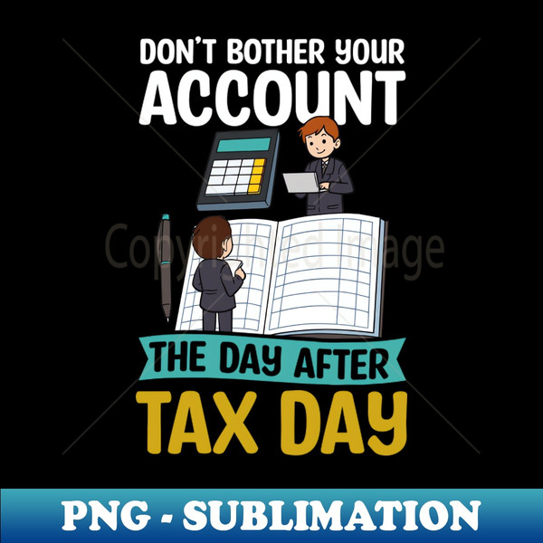 FB-76768_Tax Accountant Shirt  Dont Bother Your Account After Tax Day 5117.jpg