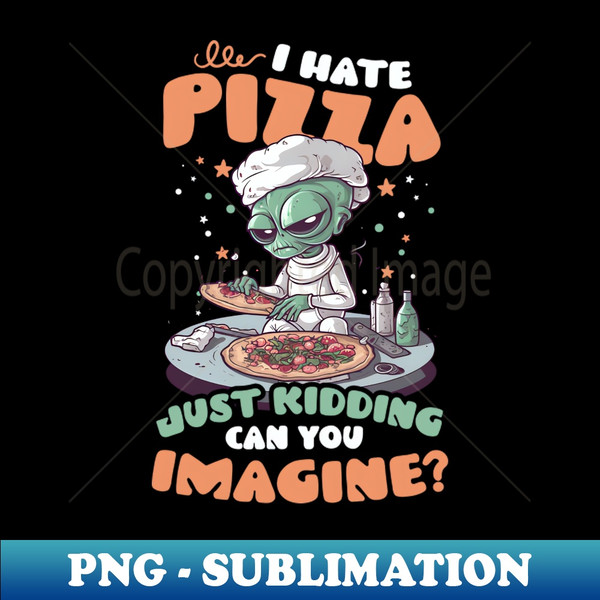 MC-62371_Pizza Alien Shirt  Hate Pizza Just Kidding 7189.jpg