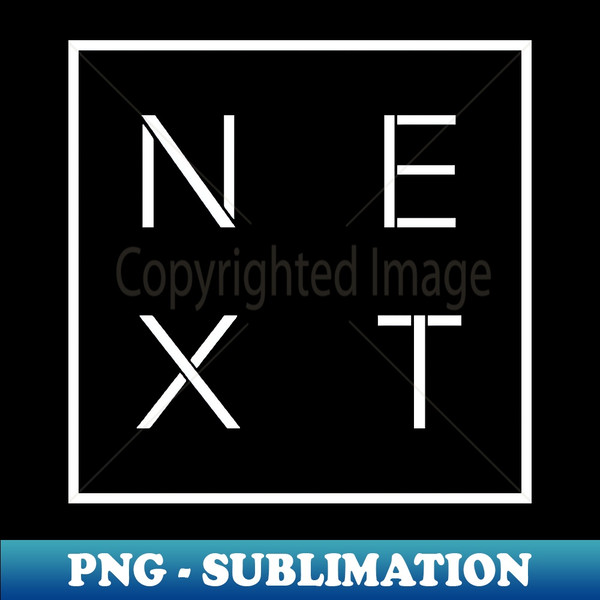 Next - Stylish Sublimation Digital Download - Perfect for Sublimation Art