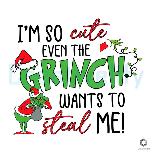 Im So Cute Even The Grinch SVG Wants To Steal Me Cricut Files.jpg