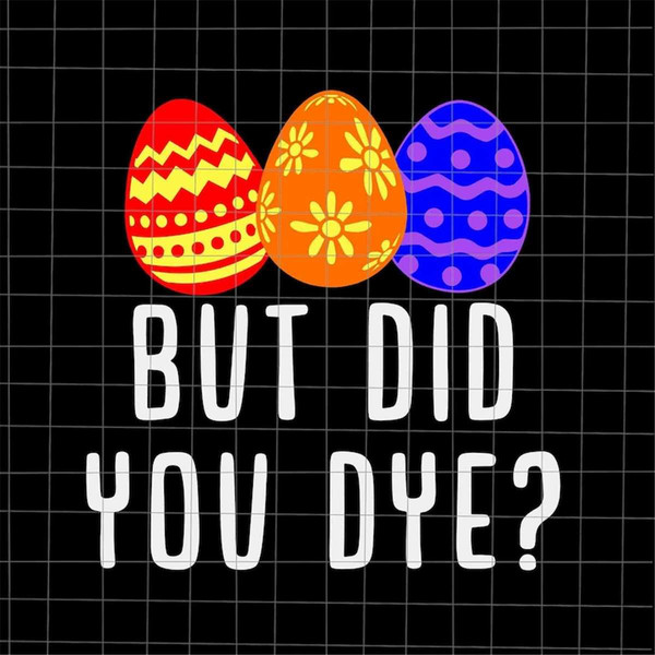But Did You Dye Svg, Funny Quote Easter Day Svg, Kid Easter Day Quote Svg, Egg Easter Day Svg, Easter Day Svg.jpg