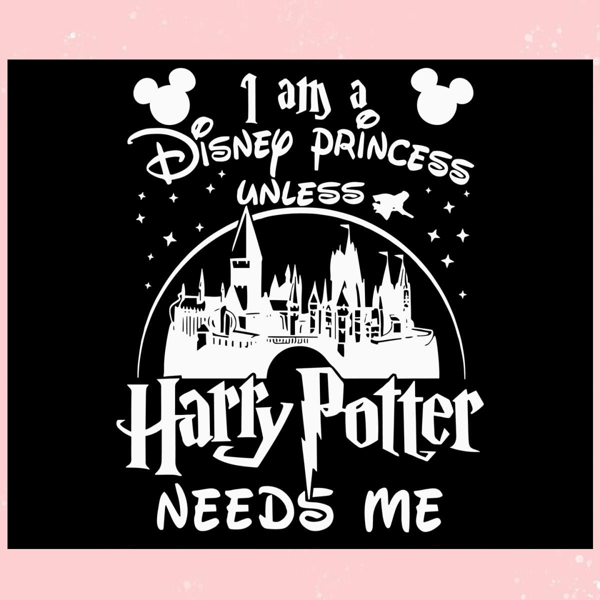 Disney Princess Harry Potter Needs Me SVG Digital Cricut File.jpg