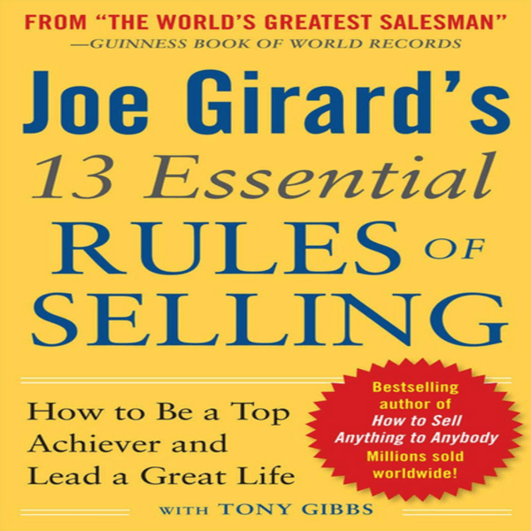 Joe-Girard's-13-Essential-Rules-of-Selling-How-to-Be-a-Top-Achiever-and-Lead-a-Great-Life-By-Joe-Girard.jpg