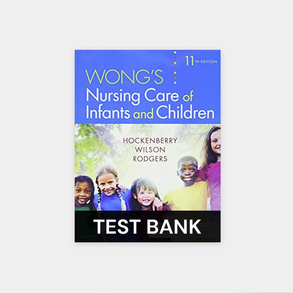 Test-bank-for-Wong's-Nursing-Care-of-Infants-and-Children-11th-Edition-Hockenberry-Elevate-pediatric-nursing-expertise-wit-the- Test-Bank-for-Wong's-Nursing.jpg