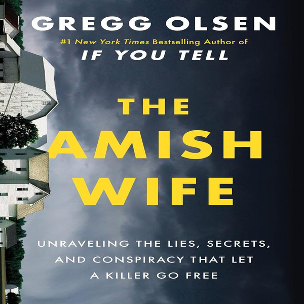 The Amish Wife: Unraveling a 45-Year Conspiracy by Gregg Olsen.jpg #1 True Crime Bestseller - The Amish Wife by Gregg Olsen, Heartbreaking Murder Mystery - Amis