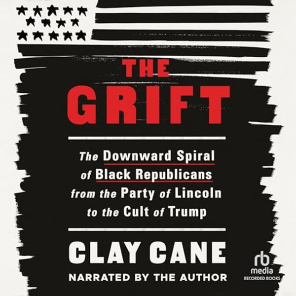 The Grift The Downward Spiral of Black Republicans from the Party of Lincoln to the Cult of Trump By Clay Cane Bestseller - #1 New York Times.jpg