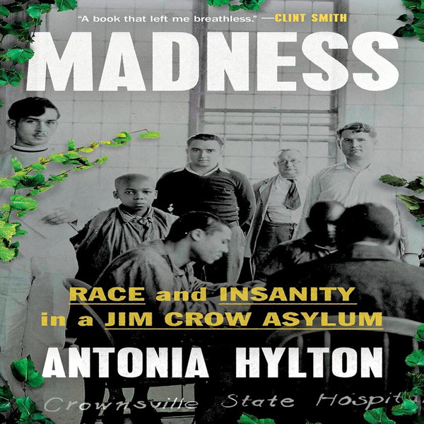 Madness Race and Insanity in a Jim Crow Asylum By Antonia Hylton Bestseller - #1 New York Times.jpg