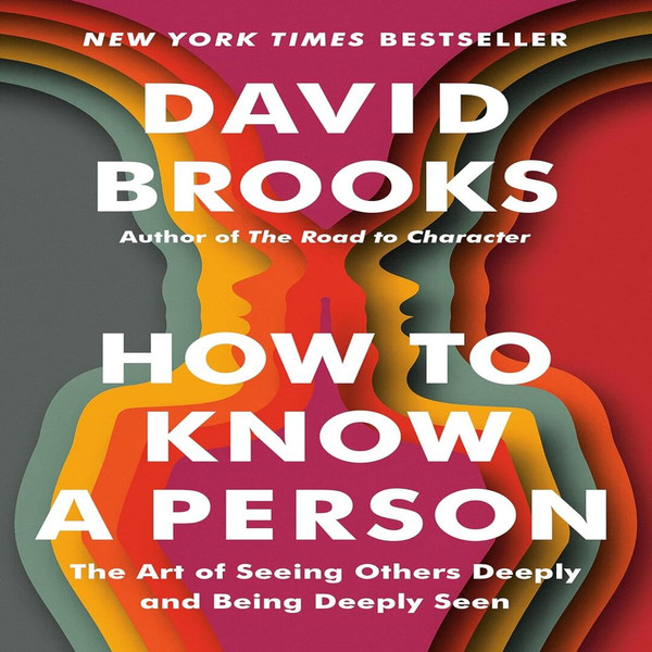 How to Know a Person: The Art of Seeing Others Deeply and Being Deeply Seen By David Brooks Bestseller - #1 New York Times.jpg