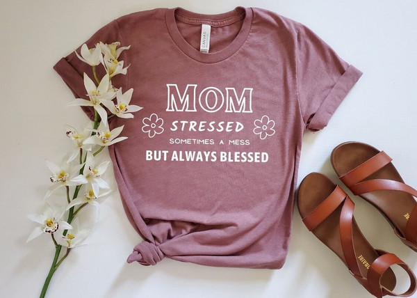 Mom Stressed Sometimes Mess but Always Blessed Shirt, Mothers Day Gift, Funny Mom Shirt, Happy Mothers Day, Gift for Her, Stressed Mom Funny.jpg