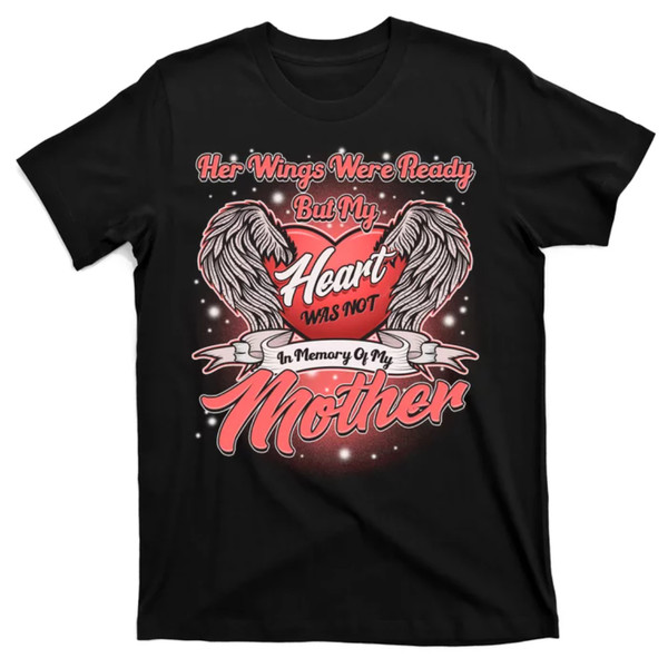 TeeShirtPalace  Her Wings Were Ready But My Heart Was Not In Memory Of My Mother T-Shirt.jpg