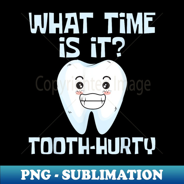 LY-19049_What Time Is It - Tooth Hurty Orthodontist Orthodontic Lover 5545.jpg