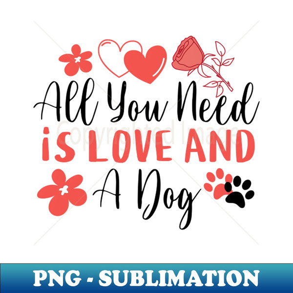 ZP-890_All You Need Is Love And A Dog Valentines Day 4175.jpg