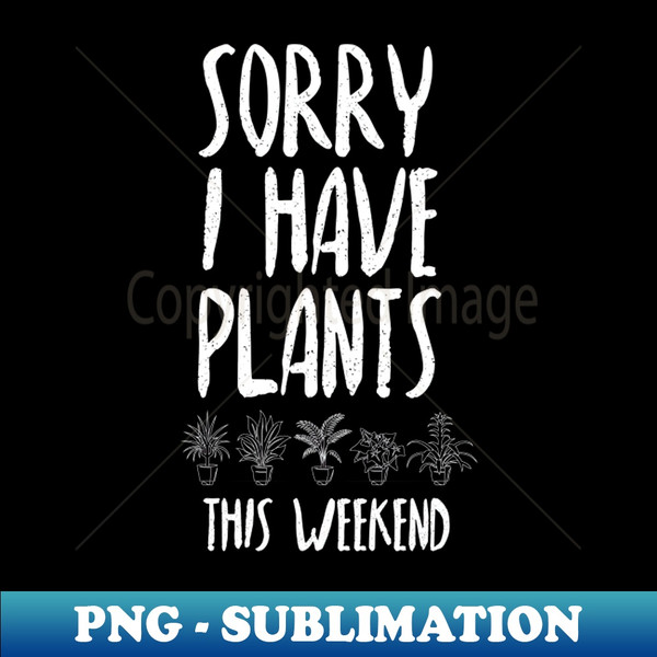QS-5630_Sorry I Have Plants This Weekend 1877.jpg