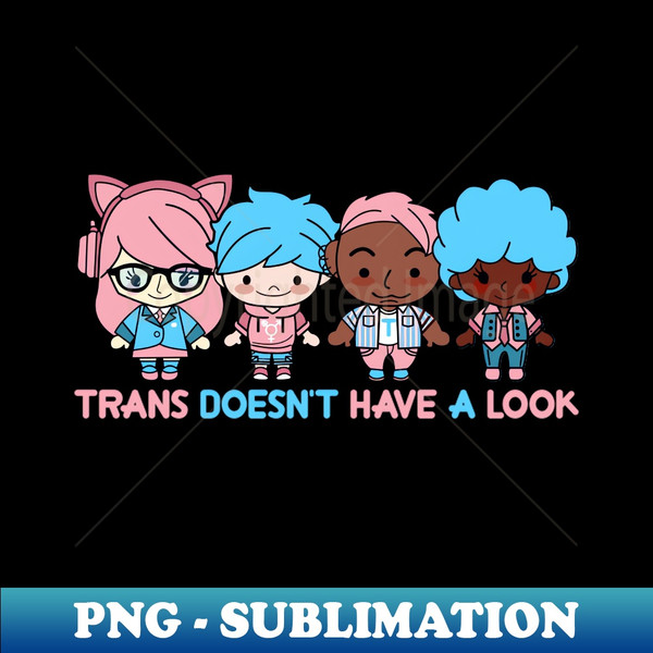 trans doesn't has a look - Artistic Sublimation Digital File