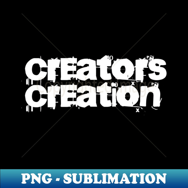 Creators Creation - Premium PNG Sublimation File - Boost Your Success with this Inspirational PNG Download