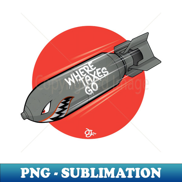 Where Taxes Go - Instant PNG Sublimation Download - Perfect for Sublimation Art