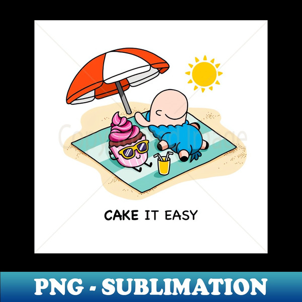 Cake it easy - High-Quality PNG Sublimation Download - Add a Festive Touch to Every Day