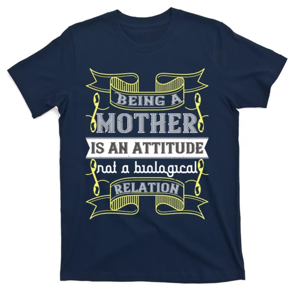 TeeShirtPalace  Being A Mother Is An Attitude Not A Biological Relation Funny Mother's Day T-Shirt.jpg