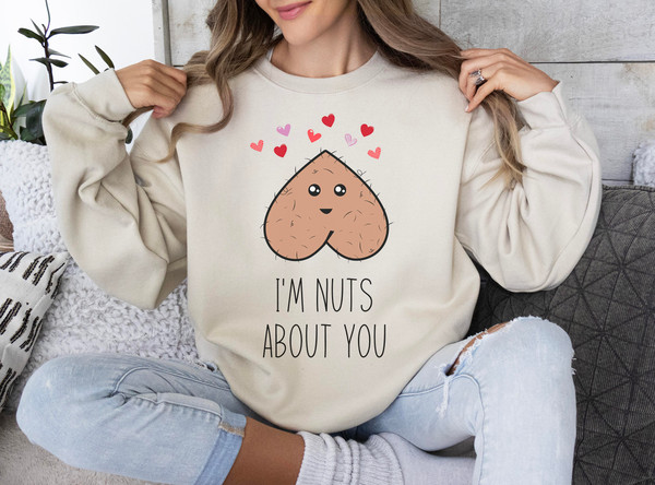 I'm Nuts About You Sweatshirt, Funny Valentine Gift for her, Funny Valentine Sweatshirt, Valentines Day Shirts For Woman, Cute Valentine Tee.jpg