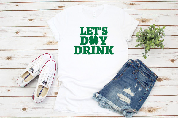 St Patrick's Day Shirt, Let's Day Drink Shamrock, Funny St Patrick's Day Shirt, Funny Saying Shirt, St Paddy's Day Shirt, Green Beer,.jpg