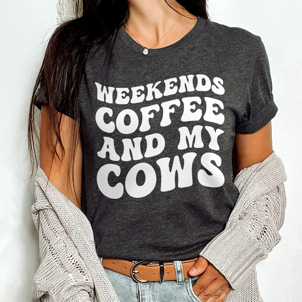 Funny Cow Shirt, Cow Mom Shirt, Weekends Coffee & my Cows, Farmer Shirt, Country Girl Shirt, Farm Girl Gift, Farm Mama Shirt, Farm Life Gift.jpg