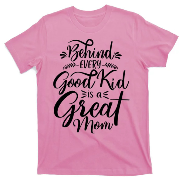 TeeShirtPalace  Behind Every Goodkid Is A Great Mom T-Shirt.jpg