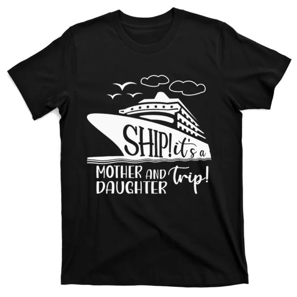 TeeShirtPalace  Cute Quote Mother Daughter Trip Cruise Vacation Mother's Day T-Shirt.jpg