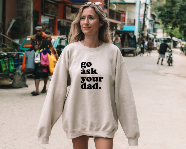 Mother's Day Gift Idea, Funny Birthday Gift for Mom, Go Ask Your Dad Wear, Witty Mom Present, Mommy Humor Top, Personalized Mom Sweathirt.jpg