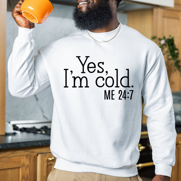 Yes I'm Cold Me 247 Sweatshirt, Sweater Weather Sweatshirt, Christmas Shirts for Women, Funny Cold Sweatshirt, Christmas Gift Sweatshirt.jpg